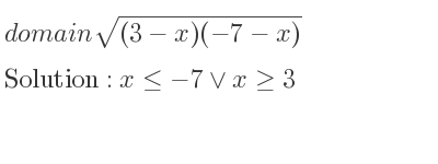 The domain of sqrt((3-x)(-7-x)) is x<=-7\lor x>= 3